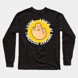 I SUCK AT FANTASY FOOTBALL LOSER Long Sleeve T-Shirt